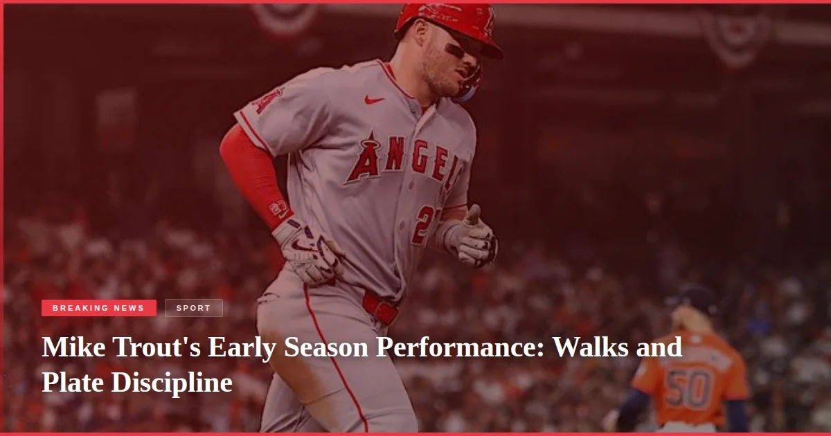 Mike Trout's Early Season Performance: Walks and Plate Discipline