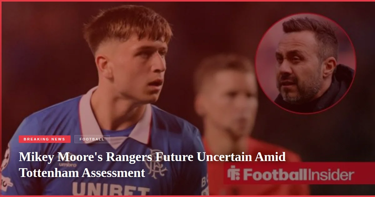 Mikey Moore's Rangers Future Uncertain Amid Tottenham Assessment