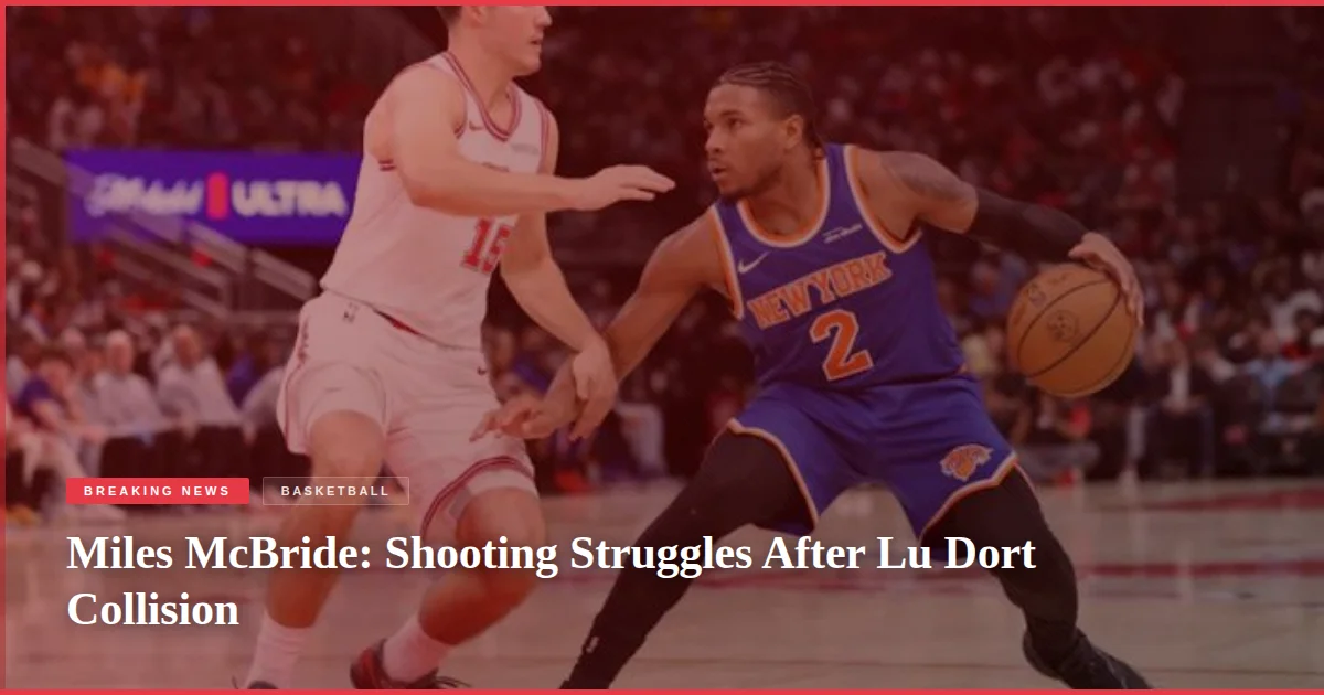Miles McBride: Shooting Struggles After Lu Dort Collision