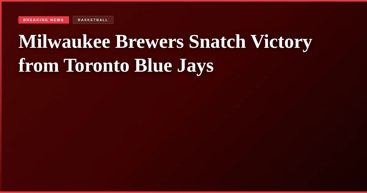 Milwaukee Brewers Snatch Victory from Toronto Blue Jays