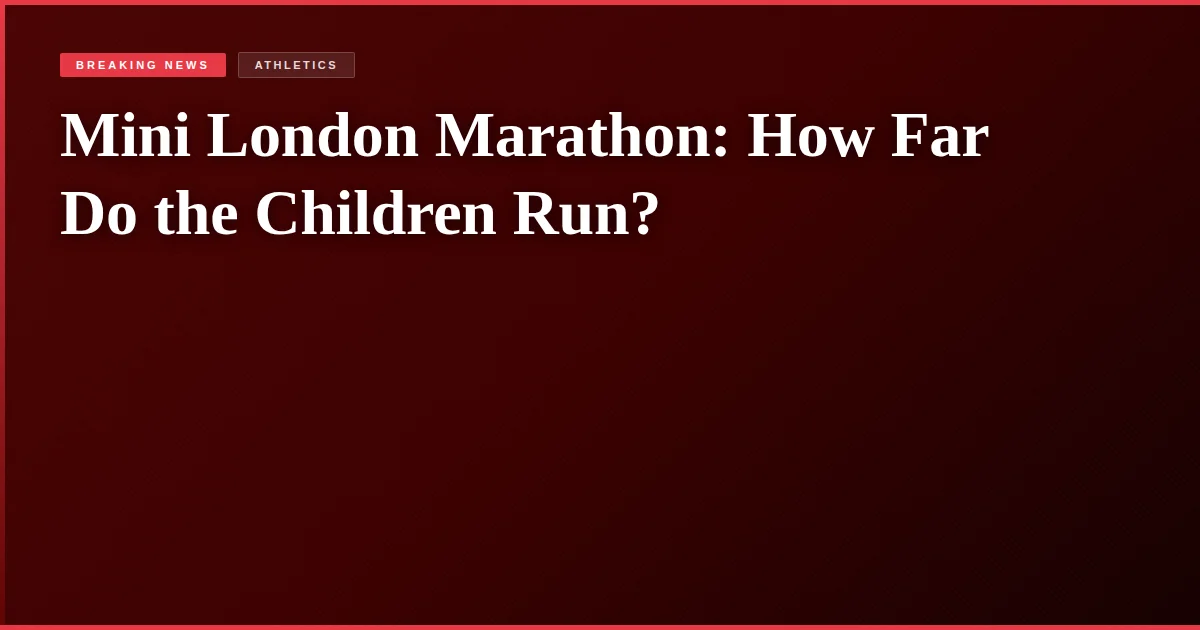 Mini London Marathon: How Far Do the Children Run?