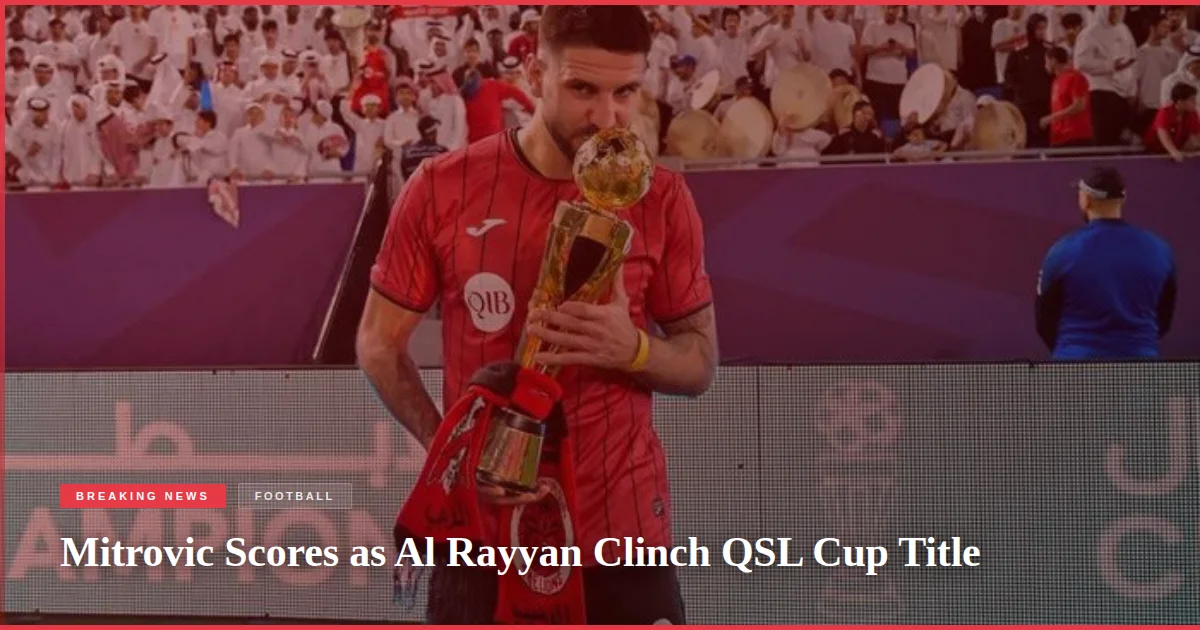 Mitrovic Scores as Al Rayyan Clinch QSL Cup Title
