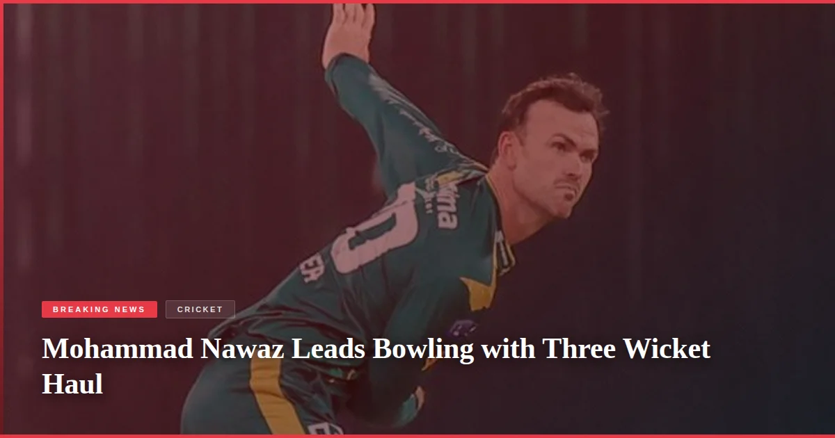 Mohammad Nawaz Leads Bowling with Three Wicket Haul