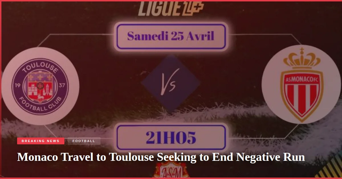 Monaco Travel to Toulouse Seeking to End Negative Run