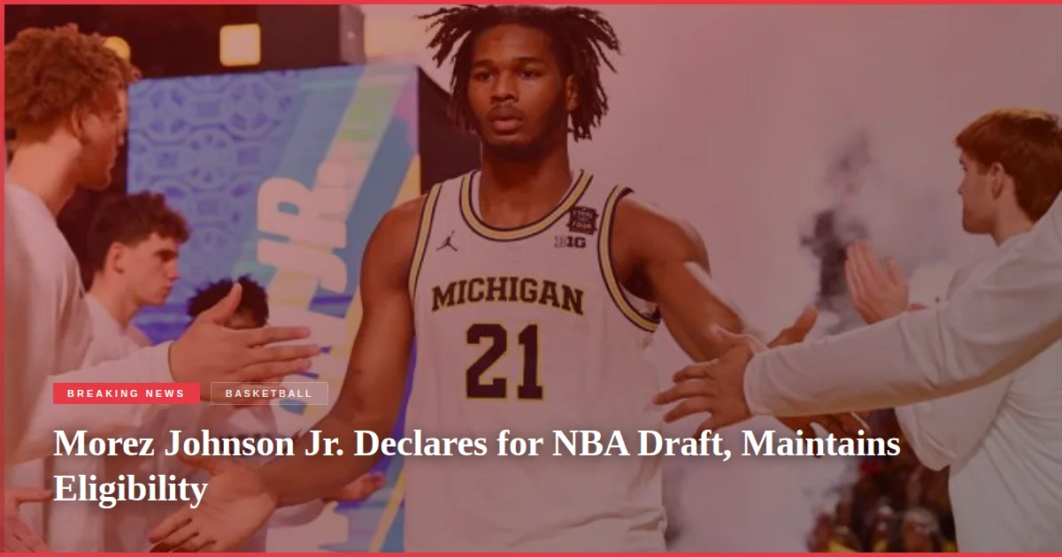 Morez Johnson Jr. Declares for NBA Draft, Maintains Eligibility