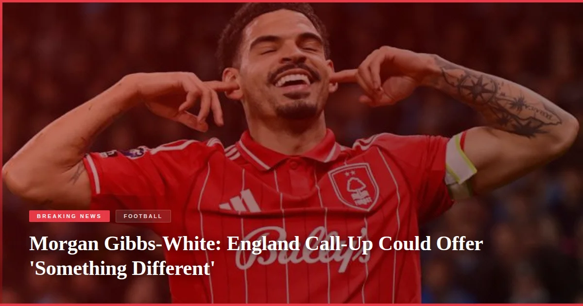 Morgan Gibbs-White: England Call-Up Could Offer 'Something Different'