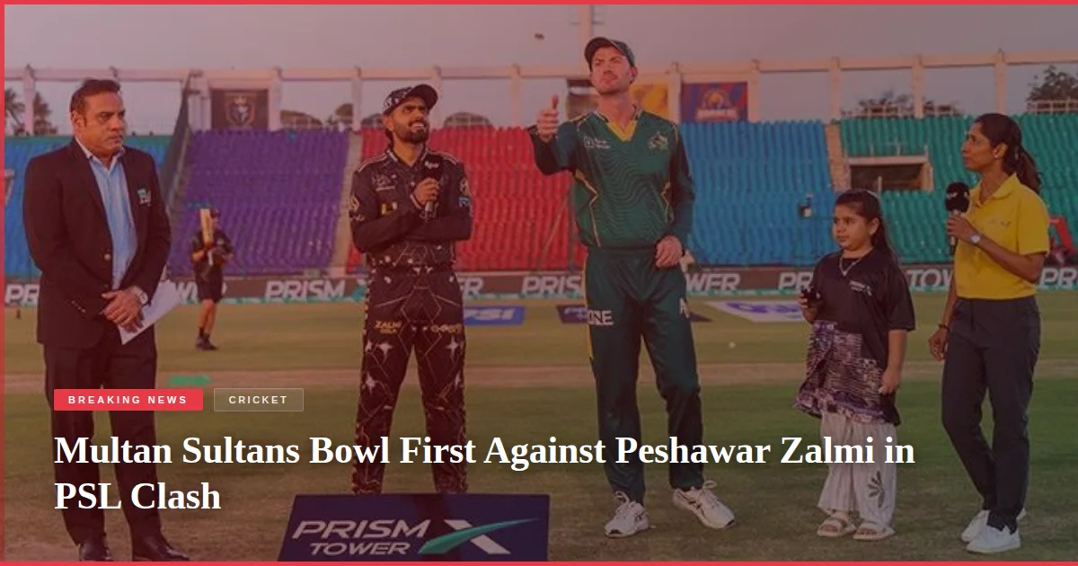 Multan Sultans Bowl First Against Peshawar Zalmi in PSL Clash