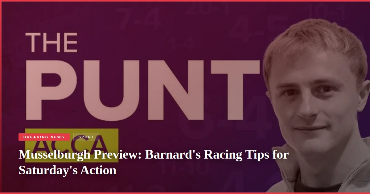 Musselburgh Preview: Barnard's Racing Tips for Saturday's Action
