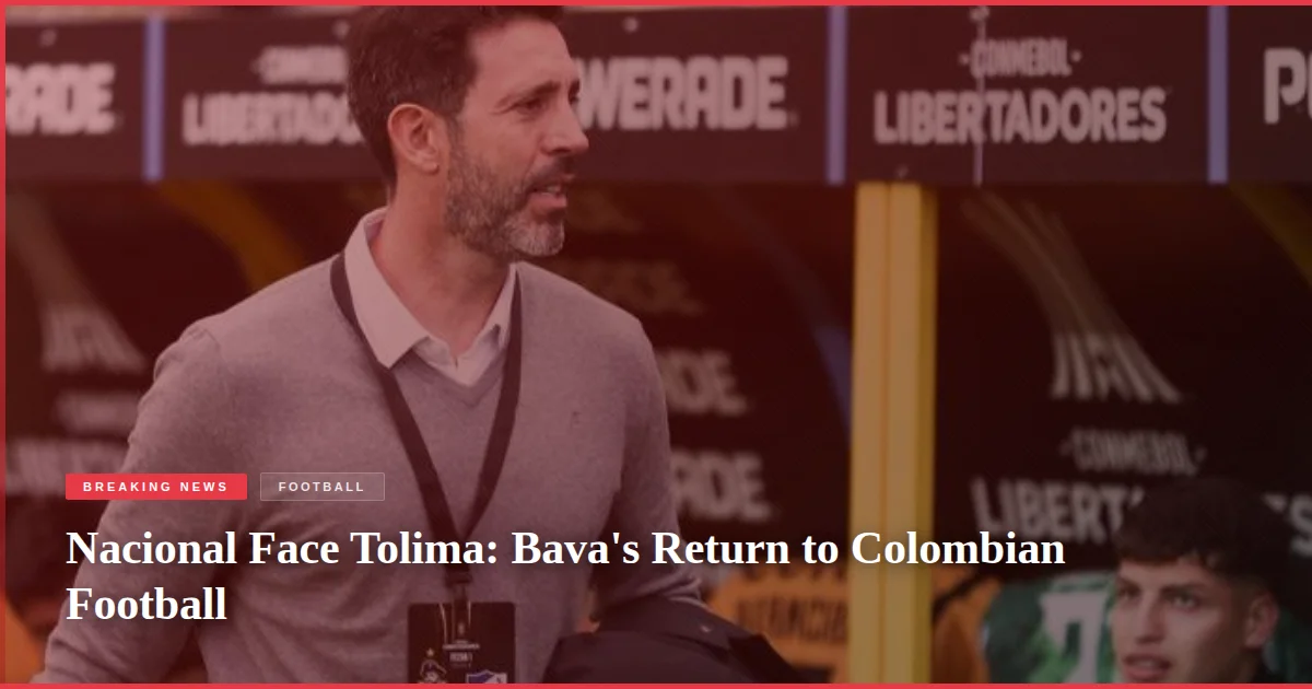 Nacional Face Tolima: Bava's Return to Colombian Football
