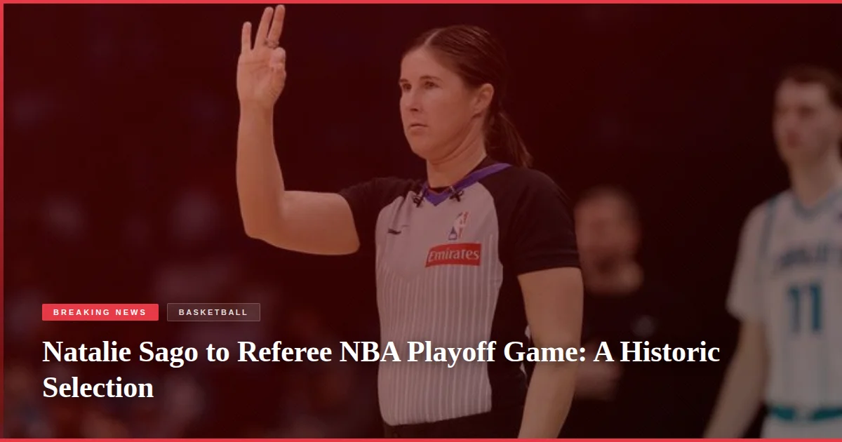 Natalie Sago to Referee NBA Playoff Game: A Historic Selection