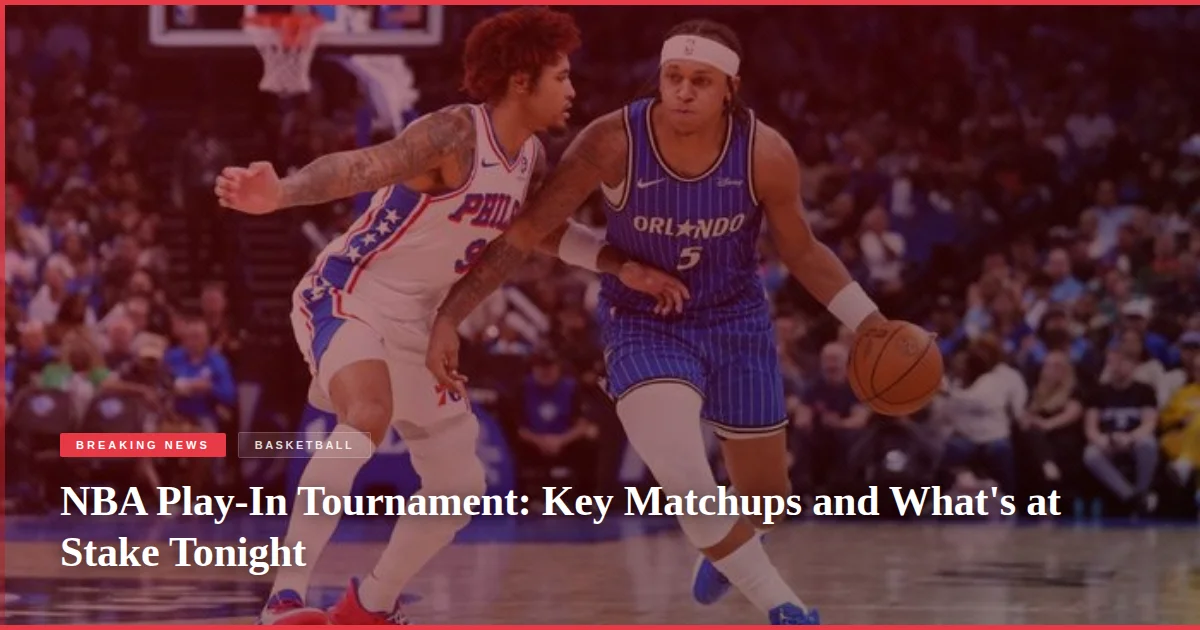 NBA Play-In Tournament: Key Matchups and What's at Stake Tonight