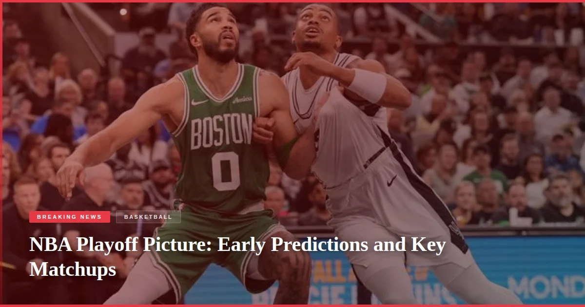 NBA Playoff Picture: Early Predictions and Key Matchups
