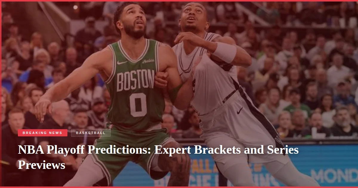 NBA Playoff Predictions: Expert Brackets and Series Previews