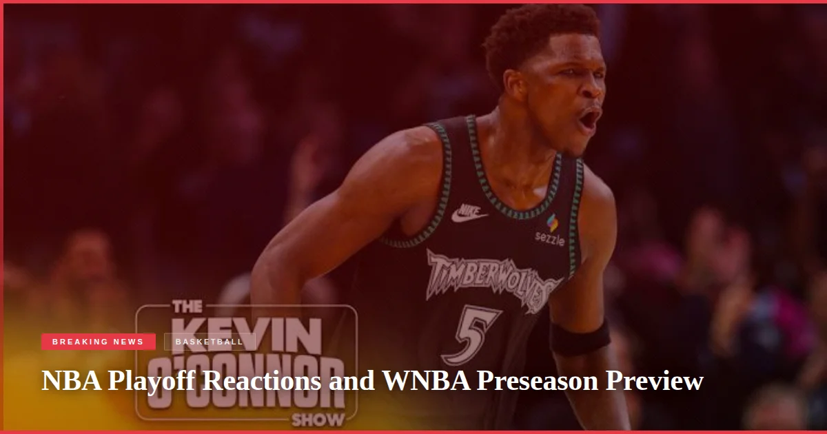 NBA Playoff Reactions and WNBA Preseason Preview