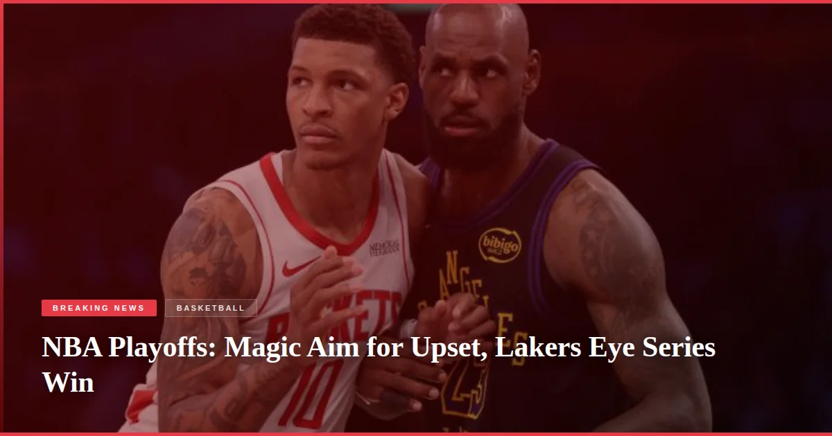 NBA Playoffs: Magic Aim for Upset, Lakers Eye Series Win
