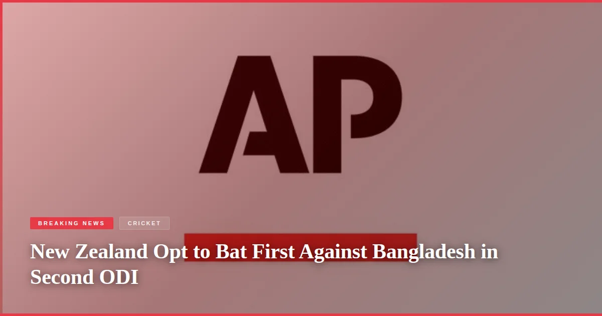 New Zealand Opt to Bat First Against Bangladesh in Second ODI