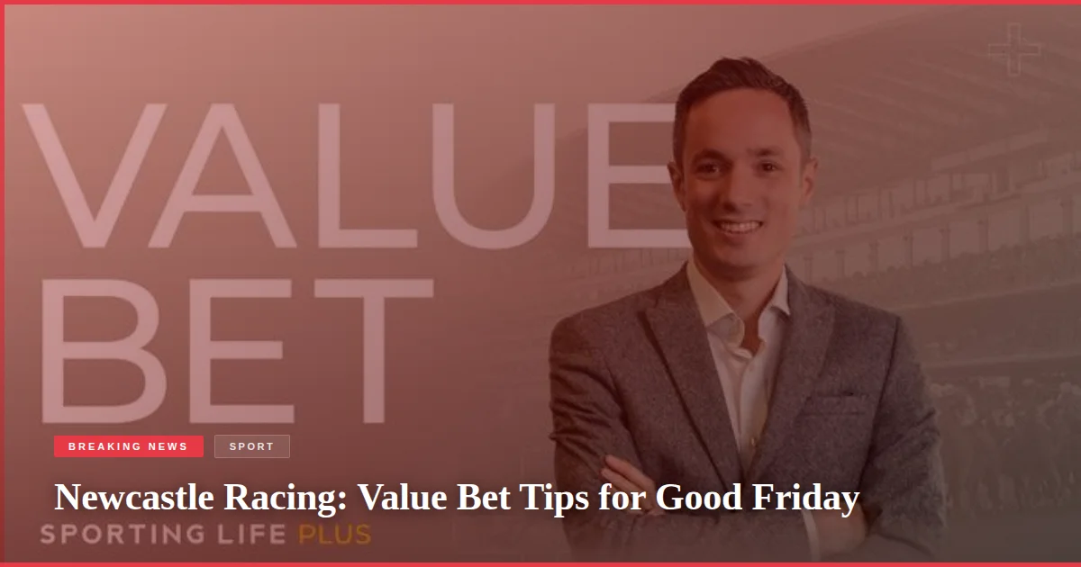 Newcastle Racing: Value Bet Tips for Good Friday
