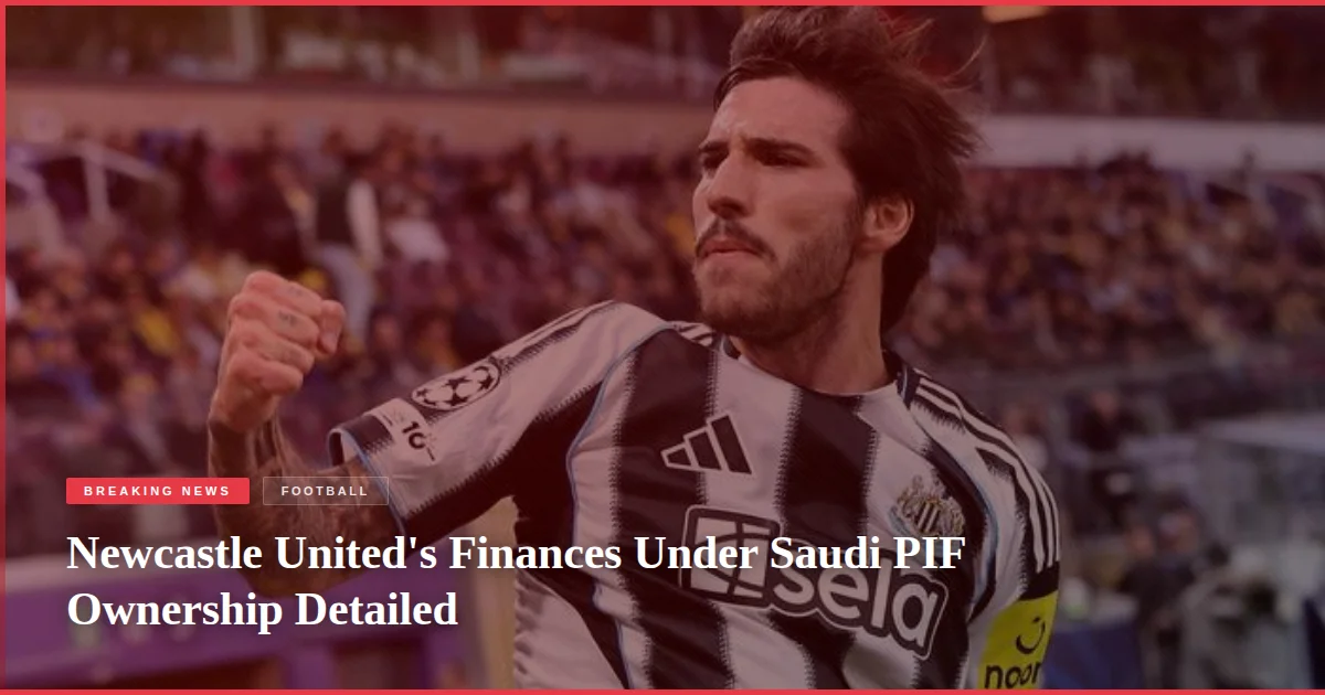 Newcastle United's Finances Under Saudi PIF Ownership Detailed