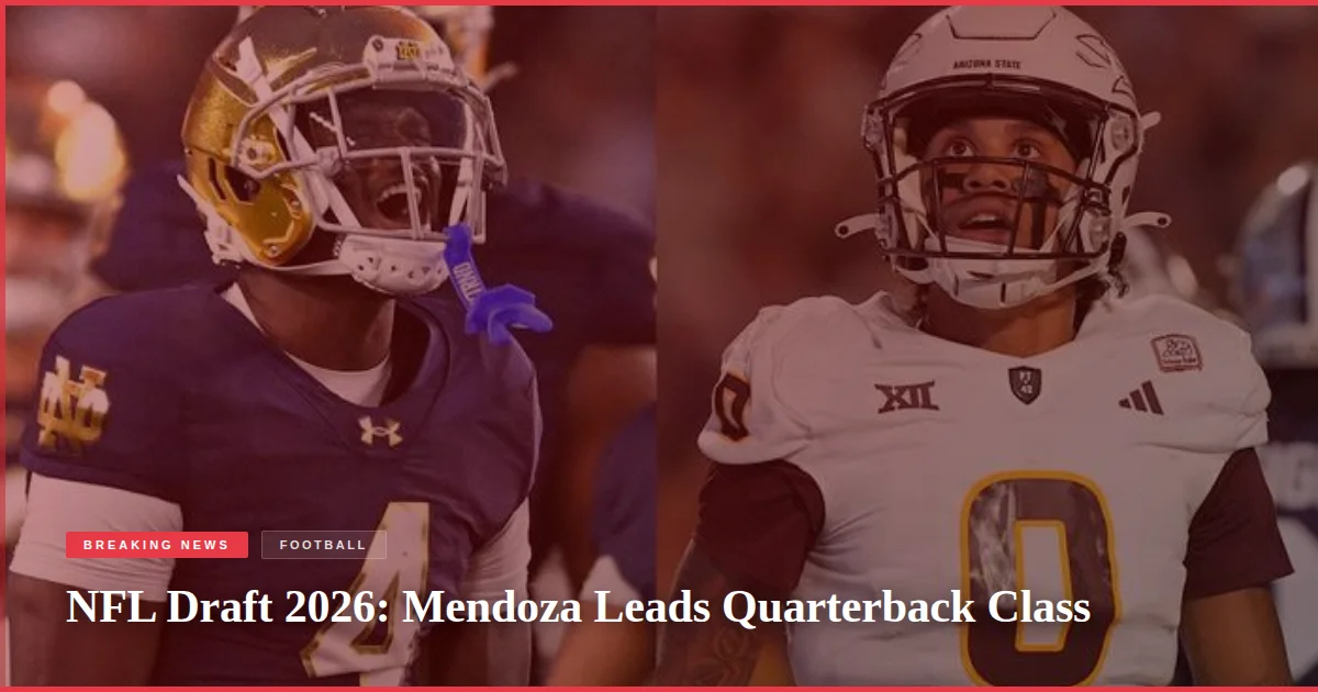 NFL Draft 2026: Mendoza Leads Quarterback Class