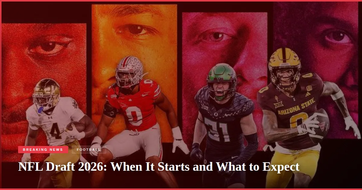 NFL Draft 2026: When It Starts and What to Expect
