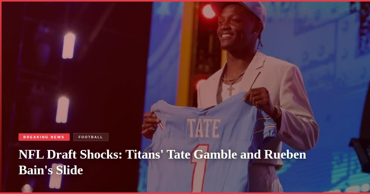 NFL Draft Shocks: Titans' Tate Gamble and Rueben Bain's Slide