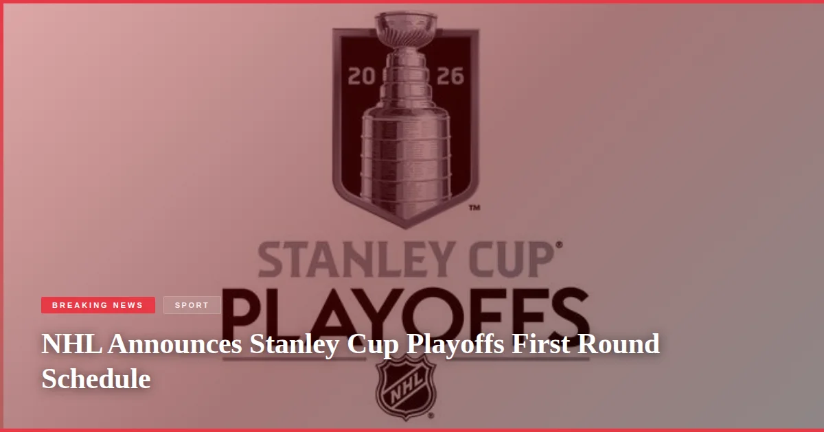 NHL Announces Stanley Cup Playoffs First Round Schedule