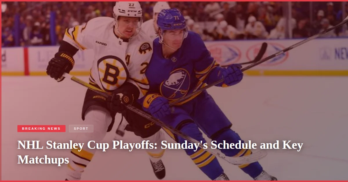 NHL Stanley Cup Playoffs: Sunday's Schedule and Key Matchups