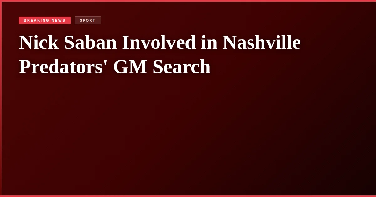 Nick Saban Involved in Nashville Predators' GM Search