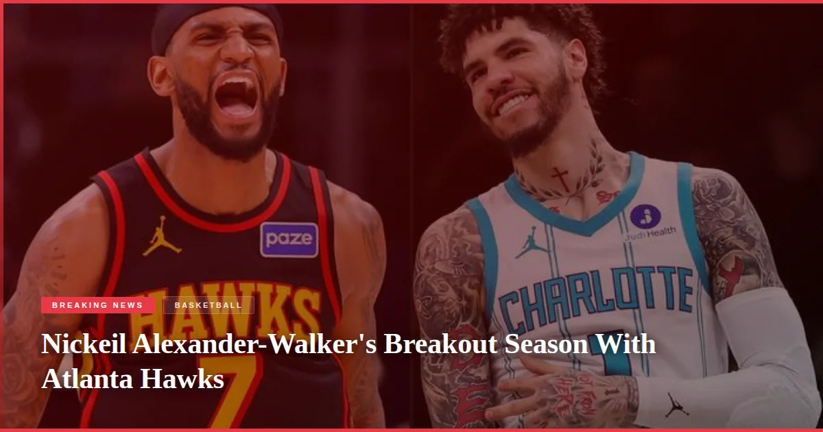 Nickeil Alexander-Walker's Breakout Season With Atlanta Hawks