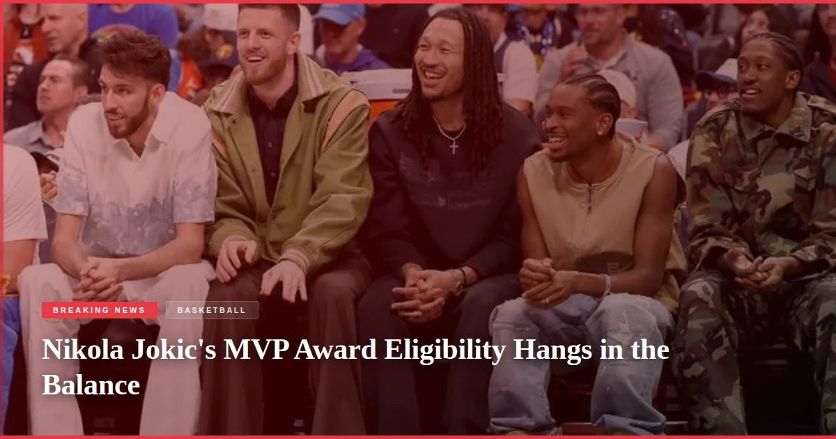 Nikola Jokic's MVP Award Eligibility Hangs in the Balance