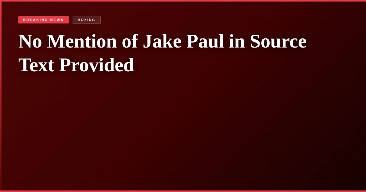 No Mention of Jake Paul in Source Text Provided