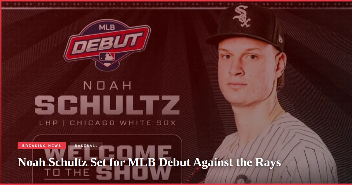 Noah Schultz Set for MLB Debut Against the Rays
