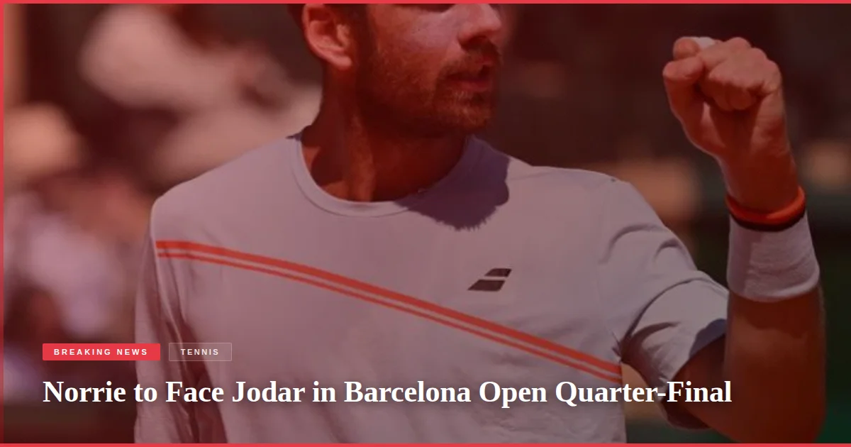 Norrie to Face Jodar in Barcelona Open Quarter-Final