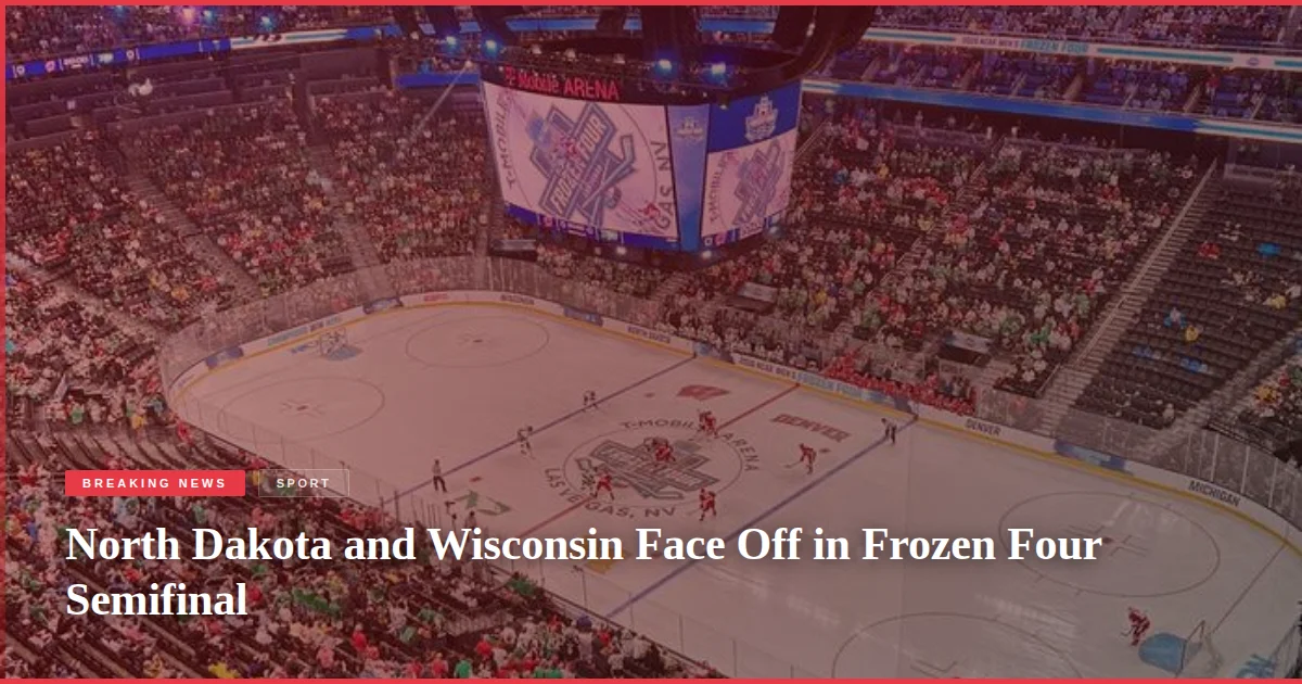 North Dakota and Wisconsin Face Off in Frozen Four Semifinal