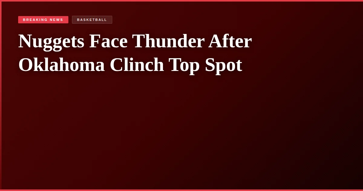 Nuggets Face Thunder After Oklahoma Clinch Top Spot