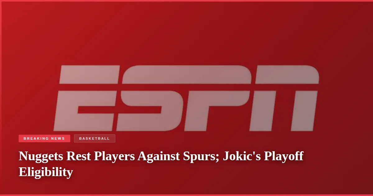 Nuggets Rest Players Against Spurs; Jokic's Playoff Eligibility