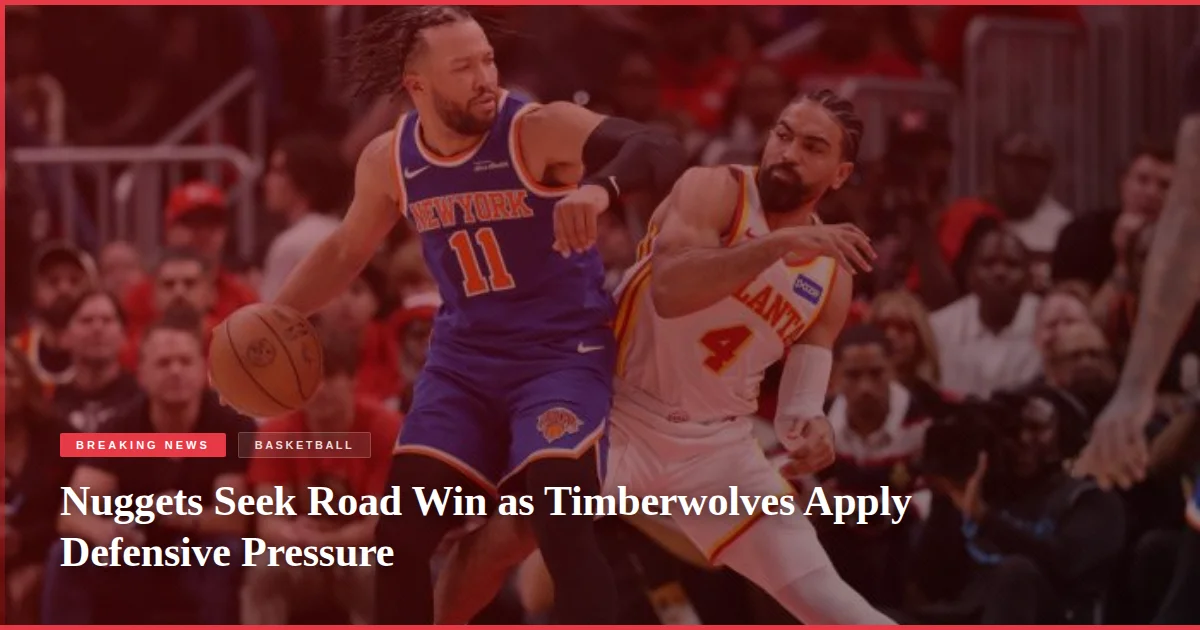 Nuggets Seek Road Win as Timberwolves Apply Defensive Pressure
