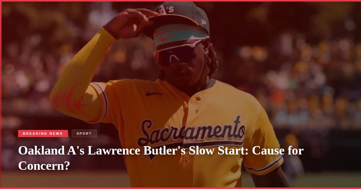 Oakland A's Lawrence Butler's Slow Start: Cause for Concern?
