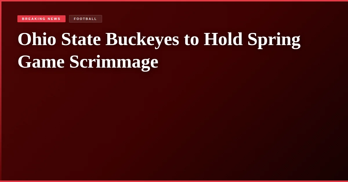 Ohio State Buckeyes to Hold Spring Game Scrimmage