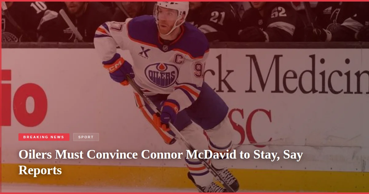 Oilers Must Convince Connor McDavid to Stay, Say Reports