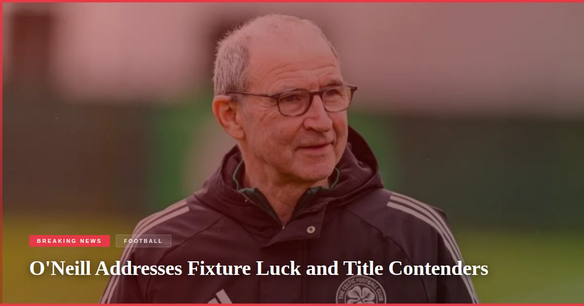 O'Neill Addresses Fixture Luck and Title Contenders