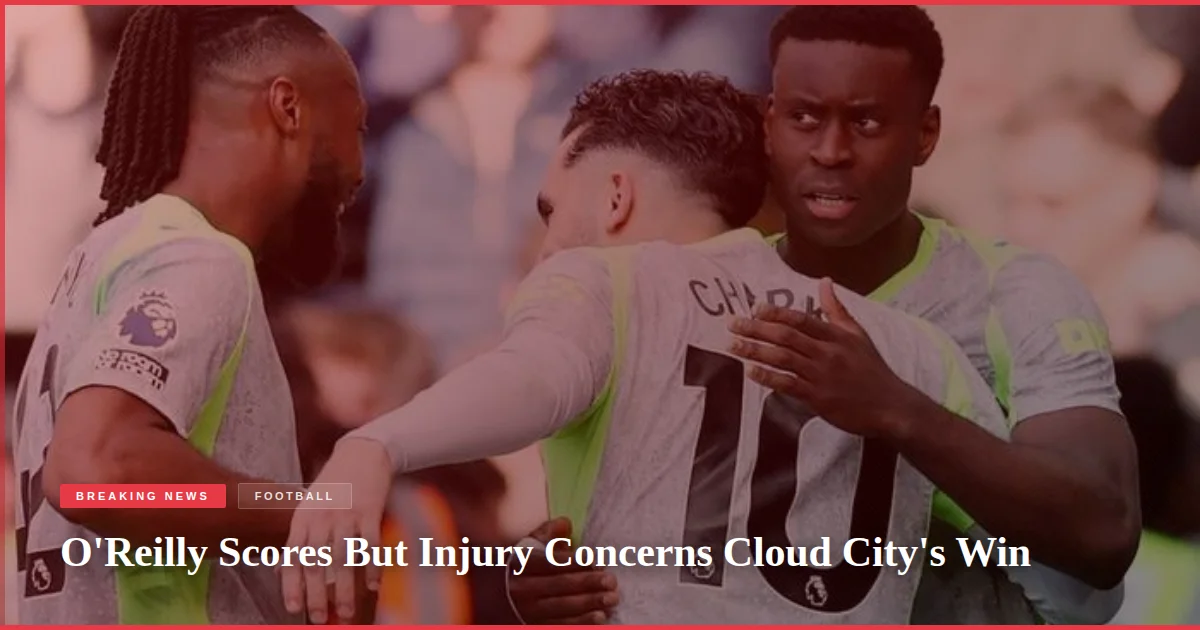 O'Reilly Scores But Injury Concerns Cloud City's Win