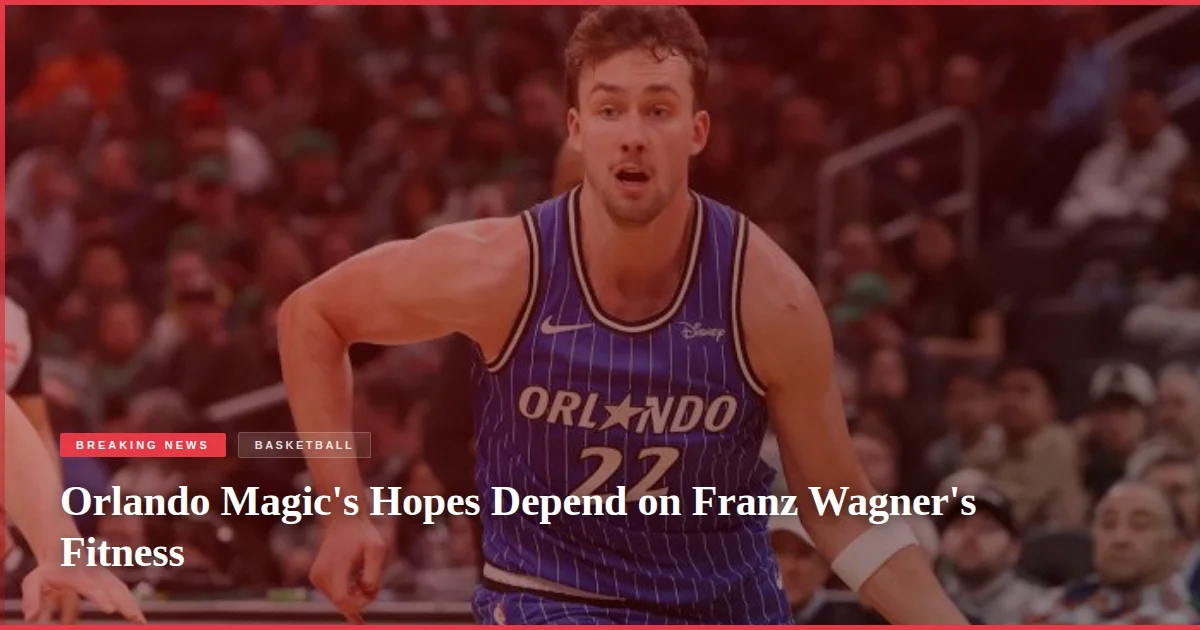 Orlando Magic's Hopes Depend on Franz Wagner's Fitness