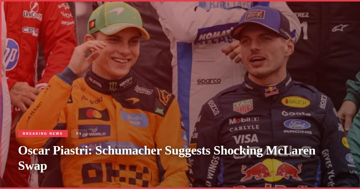 Oscar Piastri: Schumacher Suggests Shocking McLaren Swap