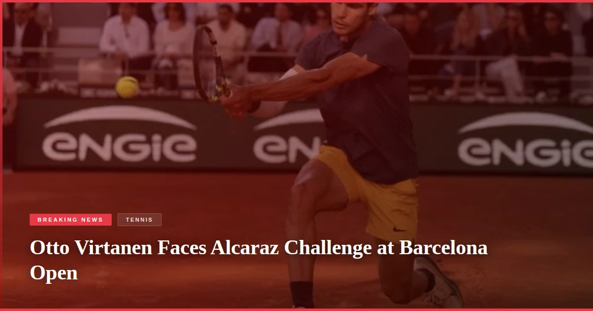Otto Virtanen Faces Alcaraz Challenge at Barcelona Open