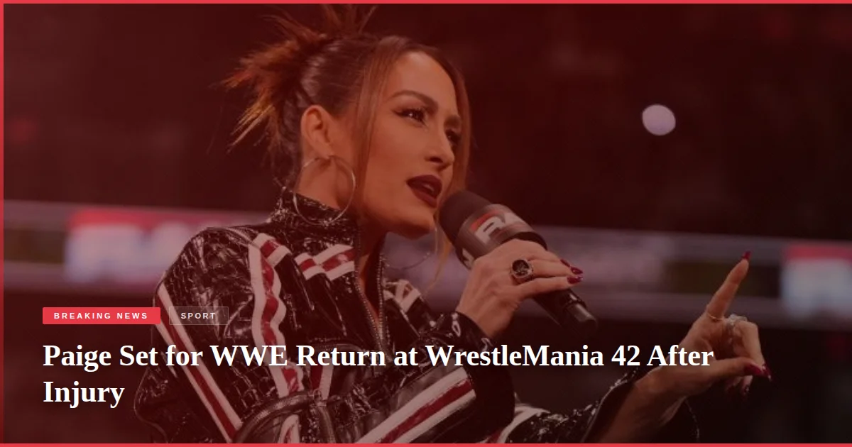 Paige Set for WWE Return at WrestleMania 42 After Injury