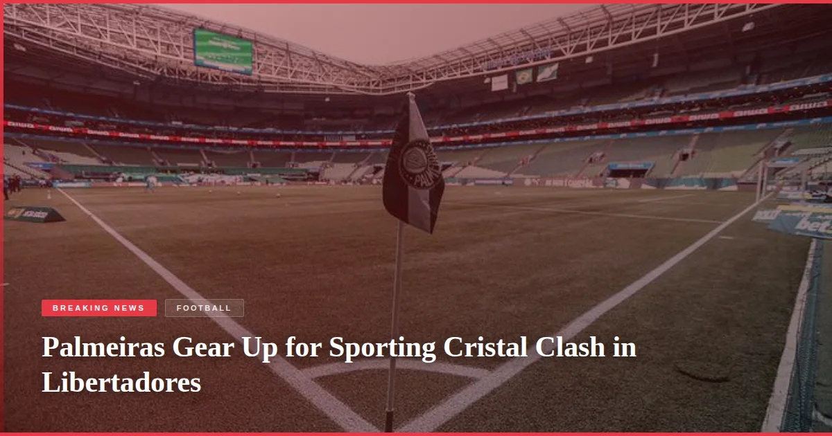Palmeiras Gear Up for Sporting Cristal Clash in Libertadores