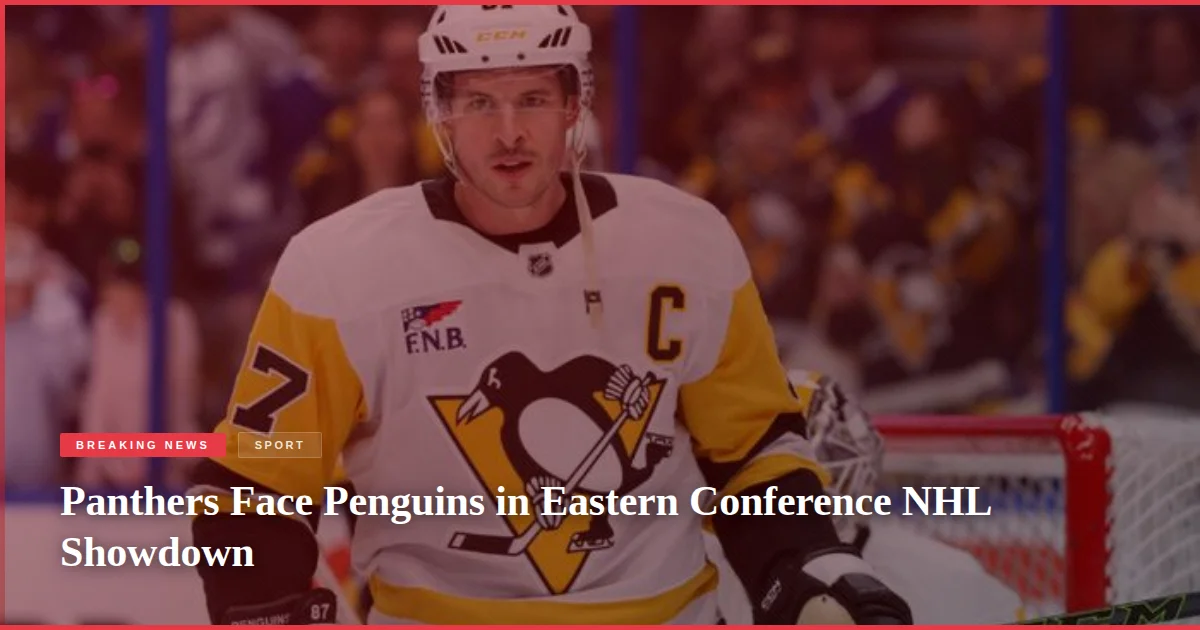 Panthers Face Penguins in Eastern Conference NHL Showdown