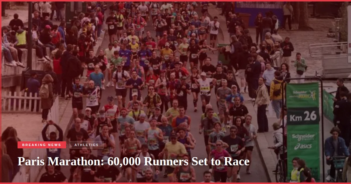 Paris Marathon: 60,000 Runners Set to Race