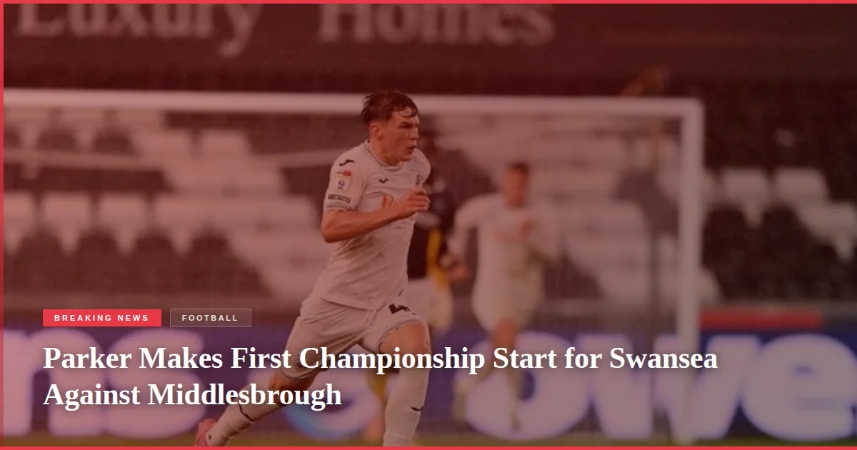 Parker Makes First Championship Start for Swansea Against Middlesbrough